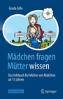 Image for Madchen fragen - Mutter wissen : Das Infobuch fur Mutter von Madchen ab 11 Jahren