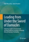 Image for Leading from Under the Sword of Damocles : A Business Leader’s Practical Guide to Using Predictive Emulation to Manage Risk and Maintain Profitability