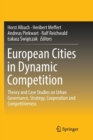 Image for European Cities in Dynamic Competition : Theory and Case Studies on Urban Governance, Strategy, Cooperation and Competitiveness
