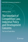 Image for The Interface of Competition Law, Industrial Policy and Development Concerns