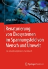 Image for Renaturierung von Okosystemen im Spannungsfeld von Mensch und Umwelt : Ein interdisziplinares Fachbuch