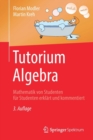 Image for Tutorium Algebra : Mathematik von Studenten fur Studenten erklart und kommentiert