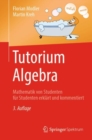 Image for Tutorium Algebra: Mathematik von Studenten fur Studenten erklart und kommentiert