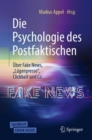 Image for Die Psychologie des Postfaktischen: Uber Fake News, „Lugenpresse“, Clickbait &amp; Co.
