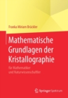 Image for Mathematische Grundlagen der Kristallographie : fur Mathematiker und Naturwissenschaftler