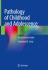 Image for Pathology of Childhood and Adolescence: An Illustrated Guide