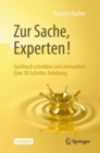 Image for Zur Sache, Experten! : Sachbuch schreiben und vermarkten Eine 10-Schritte-Anleitung