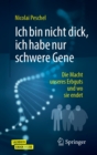 Image for Ich Bin Nicht Dick, Ich Habe Nur Schwere Gene: Die Macht Unseres Erbguts Und Wo Sie Endet