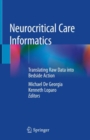 Image for Neurocritical Care Informatics : Translating Raw Data into Bedside Action