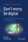 Image for Don&#39;t Worry, Be Digital: Tipps Fur Einen Angstfreien Umgang Mit Digitalisierung