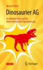 Image for Dinosaurier AG : So uberleben Sie und Ihr Unternehmen die Digitalisierung