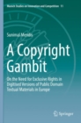 Image for A Copyright Gambit : On the Need for Exclusive Rights in Digitised Versions of Public Domain Textual Materials in Europe