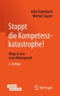 Image for Stoppt die Kompetenzkatastrophe! : Wege in eine neue Bildungswelt