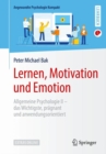 Image for Lernen, Motivation und Emotion : Allgemeine Psychologie II – das Wichtigste, pragnant und anwendungsorientiert