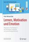 Image for Lernen, Motivation und Emotion: Allgemeine Psychologie II - das Wichtigste, pragnant und anwendungsorientiert