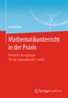 Image for Mathematikunterricht in Der Praxis: Konkrete Anregungen Fur Die Sekundarstufe I Und Ii