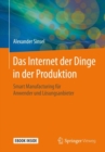 Image for Das Internet der Dinge in der Produktion: Smart Manufacturing fur Anwender und Losungsanbieter