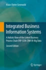 Image for Integrated Business Information Systems: A Holistic View of the Linked Business Process Chain ERP-SCM-CRM-BI-Big Data