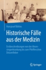 Image for Historische Falle aus der Medizin : Erstbeschreibungen von der Ahornsiruperkrankung bis zum Pfeifferschen Drusenfieber