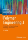Image for Polymer Engineering 3 : Werkstoff- und Bauteilprufung, Recycling, Entwicklung