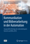 Image for Kommunikation Und Bildverarbeitung in Der Automation: Ausgewählte Beiträge Der Jahreskolloquien KommA Und BVAu 2018
