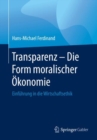 Image for Transparenz - Die Form moralischer Okonomie: Einfuhrung in die Wirtschaftsethik