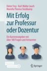 Image for Mit Erfolg zur Professur oder Dozentur : Ein Karriereratgeber mit uber 180 Fragen und Antworten