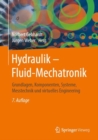 Image for Hydraulik - Fluid-Mechatronik: Grundlagen, Komponenten, Systeme, Messtechnik und virtuelles Engineering