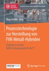 Image for Prozesstechnologie zur Herstellung von FVK-Metall-Hybriden : Ergebnisse aus dem BMBF-Verbundprojekt ProVorPlus