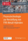 Image for Prozesstechnologie zur Herstellung von FVK-Metall-Hybriden: Ergebnisse aus dem BMBF-Verbundprojekt ProVorPlus