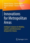 Image for Innovations for Metropolitan Areas : Intelligent Solutions for Mobility, Logistics and Infrastructure designed for Citizens