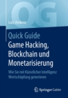 Image for Quick Guide Game Hacking, Blockchain und Monetarisierung : Wie Sie mit Kunstlicher Intelligenz Wertschopfung generieren