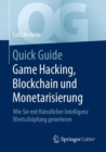 Image for Quick Guide Game Hacking, Blockchain und Monetarisierung: Wie Sie mit Kunstlicher Intelligenz Wertschopfung generieren
