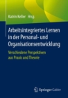 Image for Arbeitsintegriertes Lernen in der Personal- und Organisationsentwicklung : Verschiedene Perspektiven aus Praxis und Theorie