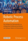 Image for Robotic Process Automation : Ein Leitfaden fur Fuhrungskrafte zur erfolgreichen Einfuhrung und Betrieb von Software-Robots im Unternehmen