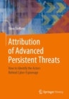 Image for Attribution of Advanced Persistent Threats : How to Identify the Actors Behind Cyber-Espionage