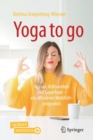 Image for Yoga to go : Asanas, Achtsamkeit und Superfood - ein effizientes Wohlfuhlprogramm