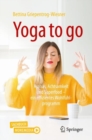 Image for Yoga to Go: Asanas, Achtsamkeit Und Superfood - Ein Effizientes Wohlfuhlprogramm