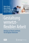 Image for Gestaltung Vernetzt-Flexibler Arbeit: Beiträge Aus Theorie Und Praxis Für Die Digitale Arbeitswelt