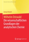 Image for Wilhelm Ostwald : Die wissenschaftlichen Grundlagen der analytischen Chemie