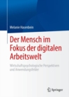 Image for Der Mensch Im Fokus Der Digitalen Arbeitswelt: Wirtschaftspsychologische Perspektiven Und Anwendungsfelder