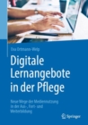 Image for Digitale Lernangebote in Der Pflege: Neue Wege Der Mediennutzung in Der Aus-, Fort- Und Weiterbildung