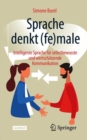 Image for Sprache Denkt (Fe)male: Intelligente Sprache Für Selbstbewusste Und Wertschätzende Kommunikation