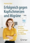 Image for Erfolgreich gegen Kopfschmerzen und Migrane : Ursachen beseitigen, gezielt vorbeugen, Strategien zur Selbsthilfe