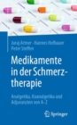 Image for Medikamente in der Schmerztherapie : Analgetika, Koanalgetika und Adjuvanzien von A-Z