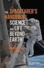 Image for The Spacefarer&#39;s Handbook Space Exploration: Science and Life Beyond Earth