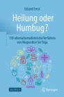 Image for Heilung Oder Humbug?: 150 Alternativmedizinische Verfahren Von Akupunktur Bis Yoga