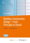 Image for Building construction  : from principle to detailVolume 1,: Fundamentals