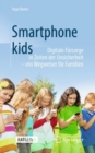 Image for Smartphonekids: Digitale Fürsorge in Zeiten Der Unsicherheit - Ein Wegweiser Für Familien