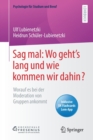 Image for Sag mal: Wo geht’s lang und wie kommen wir dahin? : Worauf es bei der Moderation von Gruppen ankommt